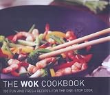Food and Drink : The Wok Cookbook: 100 Fun and Fresh Recipes for the One Stop Cook
