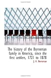 The history of the Borneman family in America, since the first settlers, 1721 to 1878