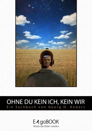 Ohne Du kein Ich, kein Wir: Ein Erkenntnisratgeber (German Edition)