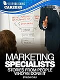 Marketing Specialists: Stories From People Who've Done It (Careers 101 Kindle Book Series)