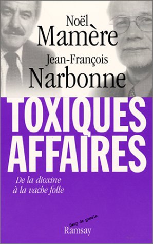 Toxiques affaires : De la dioxine à la vache folle