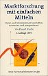 Marktforschung mit einfachen Mitteln: Daten und Informationen beschaffen, auswerten und interpretieren
