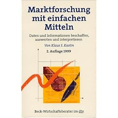 Marktforschung mit einfachen Mitteln: Daten und Informationen beschaffen, auswerten und interpretieren