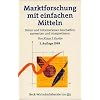 Marktforschung mit einfachen Mitteln: Daten und Informationen beschaffen, auswerten und interpretieren