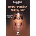 Ma�tre de ses Chakras, Ma�tre de sa vie : Selon les enseignements des anges Xedah et de l'Archange Michael ; Transmissions de 1995 � 2000