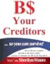 B$ Your Creditors...so you can survive!