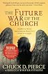 The Future War of the Church: How We Can Defeat Lawlessness and Bring God's Order to the Earth