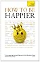 Teach Yourself How to be Happier