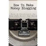 How To Make Money Blogging: How I Replaced My Day-Job With My Blog