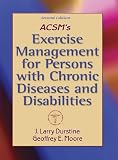 ACSMs Exercise Management for Persons with Chronic Diseases and Disabilities 2nd Edition
