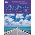 What Helped Get Me Through: Cancer Survivors Share Wisdom and Hope