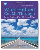 What Helped Get Me Through: Cancer Survivors Share Wisdom and Hope
