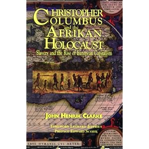 Christopher Columbus and the Afrikan Holocaust: Slavery and the Rise of European Capitalism