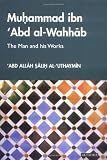 Muhammad Ibn 'Abd al-Wahhab: The Man and his Works (Library of Middle East History)