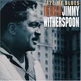 Jazz Me Blues: The Best of Jimmy Witherspoon by Jimmy Witherspoon