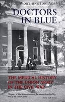 Doctors in Blue: The Medical History of the Union Army in the Civil War