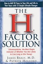 The H Factor Solution: Homocysteine, the Best Single Indicator of Whether You Are Likely to Live Long or Die Young