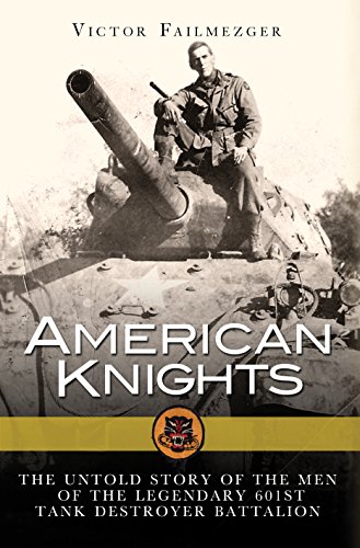 American Knights: The Untold Story of the Men of the Legendary 601st Tank Destroyer Battalion (General Military)