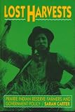 Lost Harvests: Prairie Indian Reserve Farmers and Government Policy
