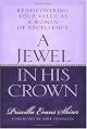 A Jewel in His Crown: Rediscovering Your Value As a Woman of Excellence by Priscilla Evans Shirer