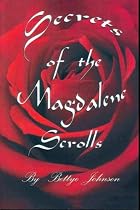 Secrets of the Magdalene Scrolls: The Forbidden Truth of the Life And Times of Mary Magdalene