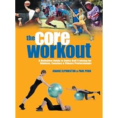 The Core Workout: A Definitive Guide to Swiss Ball Training for Athletes, Coaches and Fitness Professionals
