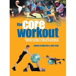 Core Workout: A Definitive Guide to Swiss Ball Training for Athletes, Coaches & Fitness Professionals