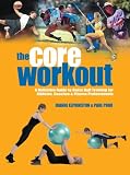 The Core Workout: A Definitive Guide to Swiss Ball Training for Athletes, Coaches and Fitness Professionals