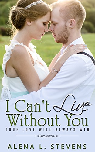 I Can't Live Without You: True Love Will Always Win