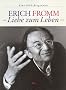 Erich Fromm - Liebe zum Leben: Eine Bild-Biographie