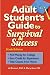 The Adult Student's Guide to Survival & Success