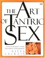 The Art of Tantric Sex: Ancient Techniques & Rituals that Enhance Sexual Pleasure
