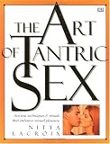 The Art of Tantric Sex: Ancient Techniques & Rituals that Enhance Sexual Pleasure
