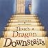 There's a Dragon Downstairs