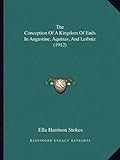 The Conception of a Kingdom of Ends in Augustine, Aquinas, and Leibniz (1912)