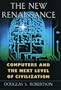 The New Renaissance: Computers and the Next Level of Civilization