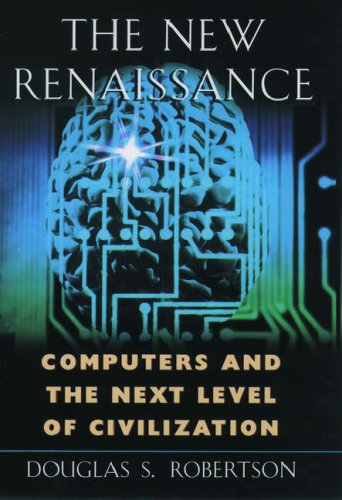 the new renaissance computers and the next level of civilization