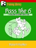 Pass The 6: A Training Guide For The Nasd's Series 6 Exam (First Books Training Library)
