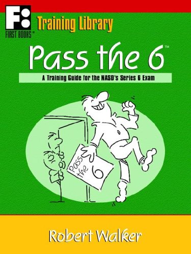 Pass The 6: A Training Guide For The Nasd's Series 6 Exam (First Books Training Library)