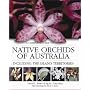 A Complete Guide to Native Orchids of Australia: Including the Island Territories