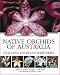 A Complete Guide to Native Orchids of Australia: Including the Island Territories