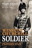Review Conway Maritime Press Ltd  / Winston Churchill: Soldier: The Military Life of a Gentleman at War