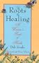 The Roots of Healing: A Woman's Book of Herbs