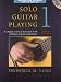 Solo Guitar Playing, Book 1: A Complete Course of Instruction in the Techniques of Guitar Performance [With CD (Audio)]