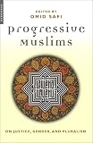 Progressive Muslims: On Justice, Gender, and Pluralism