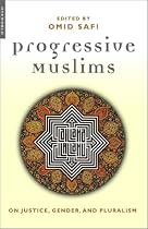 Progressive Muslims: On Justice, Gender, and Pluralism