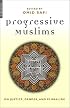 Progressive Muslims: On Justice, Gender, and Pluralism