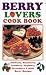 Books : Berry Lovers Cookbook (Cooking Across America)