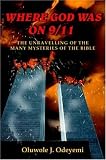 Where God Was on 9/11: The Unravelling of the Many Mysteries of the Bible