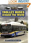 Trolley Buses Around the World: A Pho...